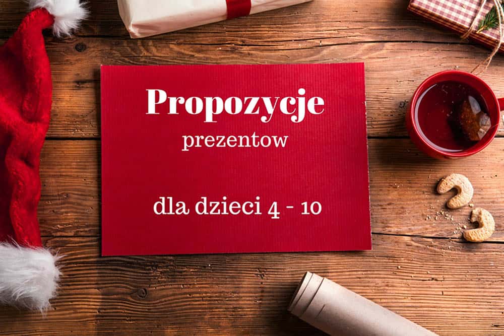 50 Pomysłów Na Prezent Dla Dzieci 4 10 Lat Najlepsze Zabawki