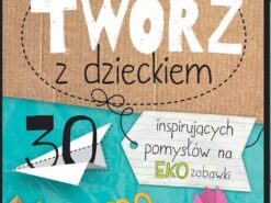 Twórz z dzieckiem. - Agnieszka Placha