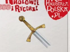 Tu powstała Polska. Królowie i rycerze