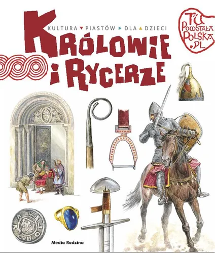 Tu powstała Polska. Królowie i rycerze