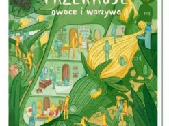 Przekroje: owoce i warzywa - Agnieszka Sowińska - Nasza Księgarnia
