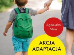 Akcja adaptacja. Jak pomóc dziecku i sobie w zaprzyjaźnieniu się z przedszkolem - Agnieszka Stein - Mamania