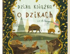 Dzika książka o dzikach i o ich kuzynach