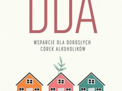 Wyrosnąć z DDA. Wsparcie dla dorosłych córek alkoholików