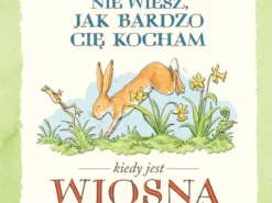 Nawet nie wiesz, jak bardzo cię kocham kiedy jest wiosna
