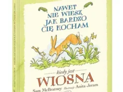 Nawet nie wiesz, jak bardzo cię kocham kiedy jest wiosna
