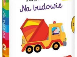 Na budowie - Akademia mądrego dziecka