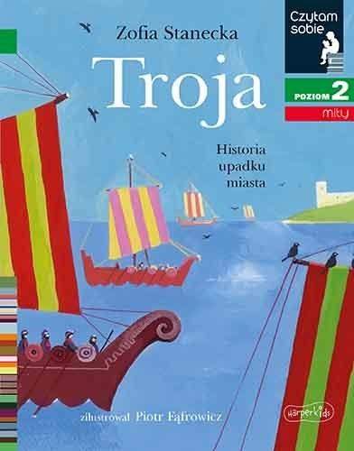 Czytam sobie - Troja. Historia upadku miasta