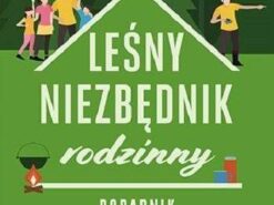 Leśny niezbędnik rodzinny. Poradnik survivalu.
