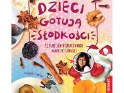 Dzieci gotują słodkości - Agnieszka Górska