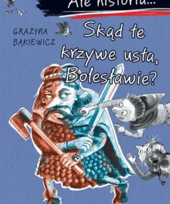 Ale historia… Skąd te krzywe usta, Bolesławie