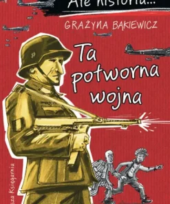 Ale historia… Ta potworna wojna