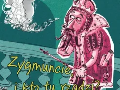 Ale historia… Zygmuncie, i kto tu rządzi