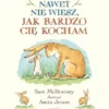 Nawet nie wiesz, jak bardzo Cię kocham