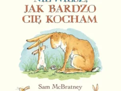 Nawet nie wiesz, jak bardzo Cię kocham