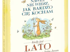 Nawet nie wiesz, jak bardzo cię kocham kiedy jest lato