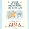 Nawet nie wiesz, jak bardzo cię kocham kiedy jest zima