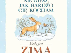 Nawet nie wiesz, jak bardzo cię kocham kiedy jest zima