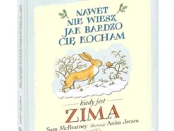 Nawet nie wiesz, jak bardzo cię kocham kiedy jest zima