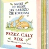 Nawet nie wiesz, jak bardzo cię kocham przez cały rok