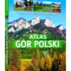 Atlas gór Polski. Od Gór Izerskich po Bieszczady