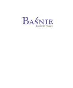 Baśnie i legendy polskie - eleganckie wydanie 50 legend