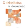 Maria Montessori - Z dzieciństwa w dorosłość - PWN
