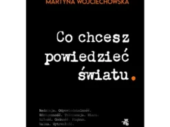 Martyna Wojciechowska - Co chcesz powiedzieć światu